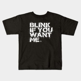 BLINK IF YOU WANT ME Kids T-Shirt